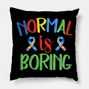 Normal is boring Autism Awareness Gift for Birthday, Mother's Day, Thanksgiving, Christmas Pillow