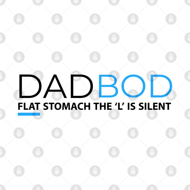 DAD BOD FLAT STOMACH THE L IS SILENT by DB Teez and More