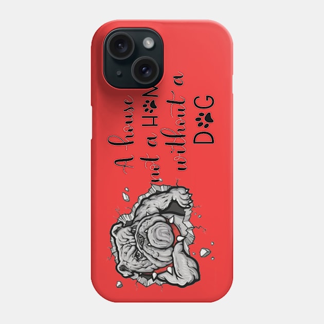 A House Is Not A Home Without A Dog Phone Case by gdimido
