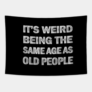 It’s Weird Being The Same Age As Old People Tapestry