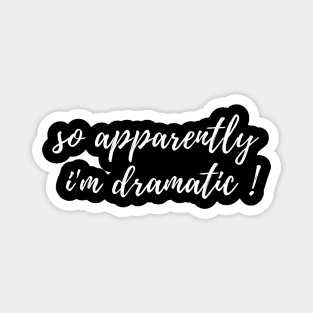 fuuny womens shirt gift idea : So Apparently I'm Dramatic Magnet