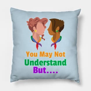 You May Not Understand But... For Women Pillow