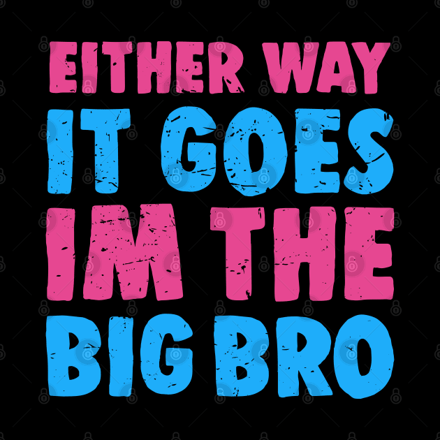 Either Way It Goes I'm The Big Bro - Funny Big Brother Gender Reveal by BarkeranArt