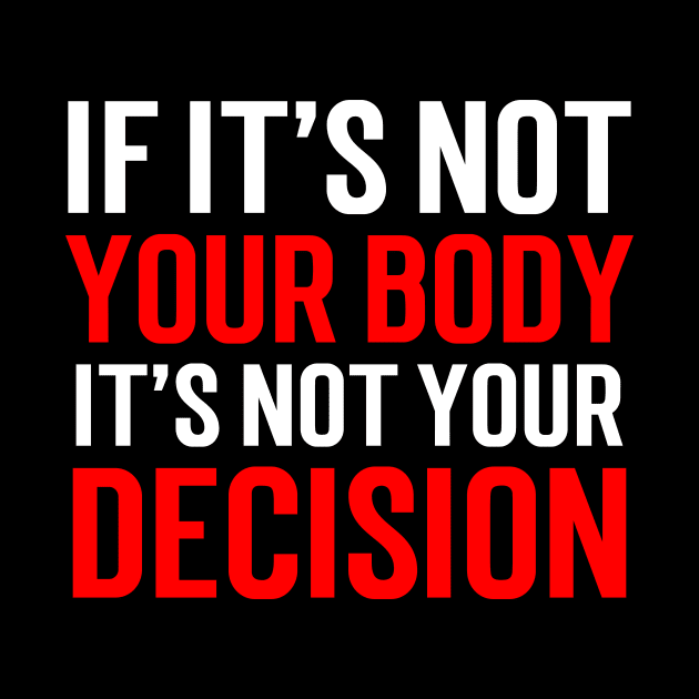 If it's not your body, It's not your choice....Abortion choice Quotes by Movielovermax