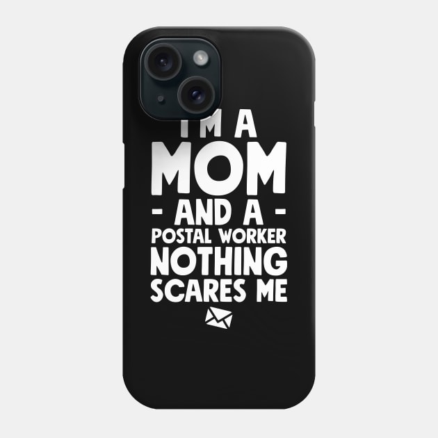 I'm a mom and a postal worker nothing scares me Phone Case by captainmood