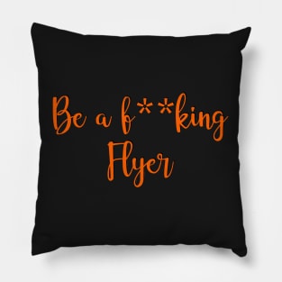 be a fucking flyer Pillow