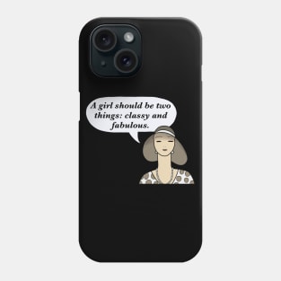 A girl should be two things: classy and fabulous. Phone Case