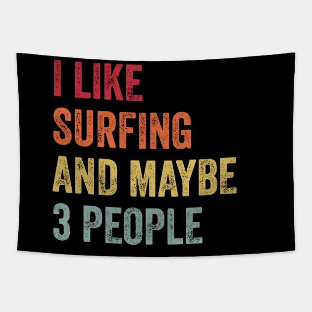 I Like Surfing & Maybe 3 People Surfing Lovers Gift Tapestry by ChadPill