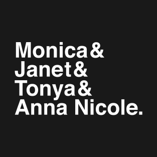 Monica & Janet & Tonya & Anna Nicole T-Shirt