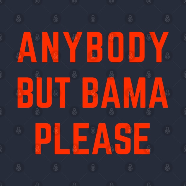 Anybody But Bama Please Alabama by hippohost