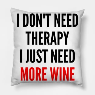 I Don't Need Therapy I Just Need More Wine. Funny Wine Lover Saying. Red and Black Pillow