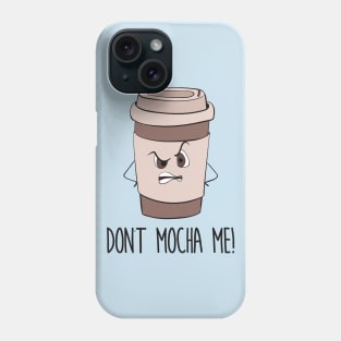 Don't Mocha Me - Funny Grumpy Coffee Gift Phone Case