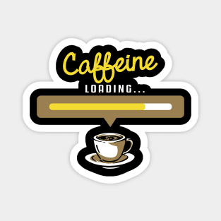 Caffeine Loading Please wait T-Shirt - Hot Brew Morning Routine funny coffee t-shirts and gifts Magnet