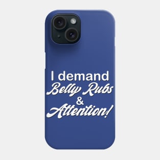 Belly Rubs & Attention Phone Case