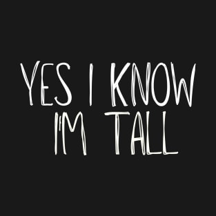 Yes I'm Tall - Funny Tall People T-Shirt