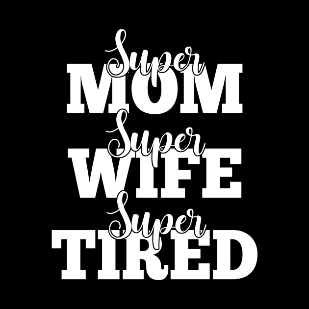 Super Mom Super Wife Super Tired by Jenna Lyannion