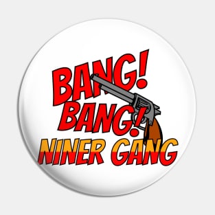 BANG! BANG! NINER GANG Pin