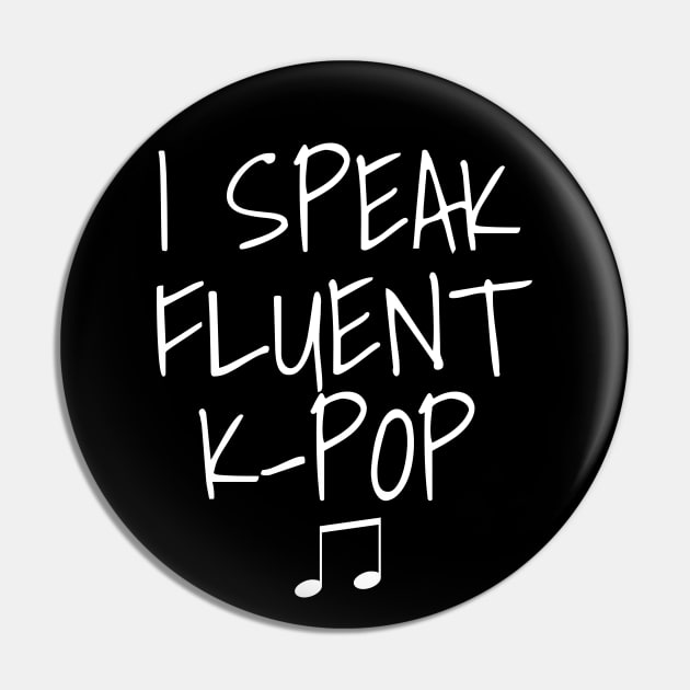 I Speak Fluent K-Pop Pin by LunaMay