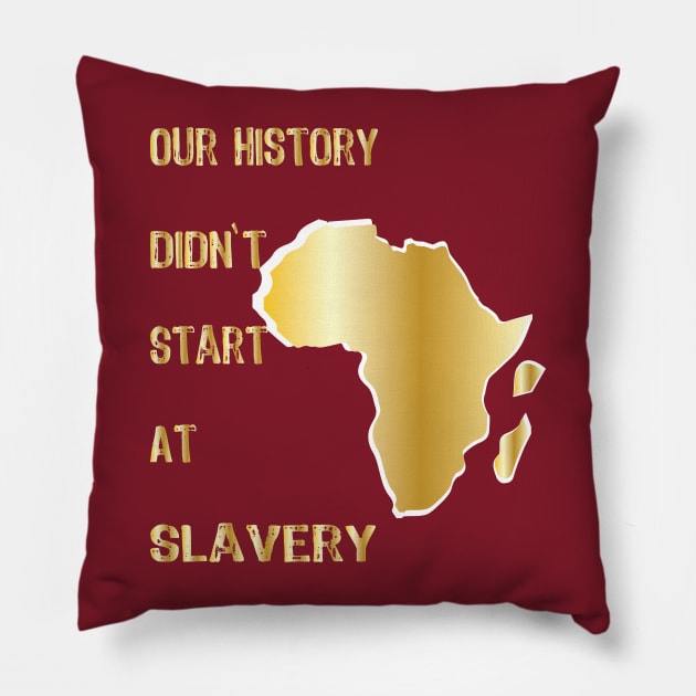 Proud African American our history didn't start at slavery Pillow by egygraphics