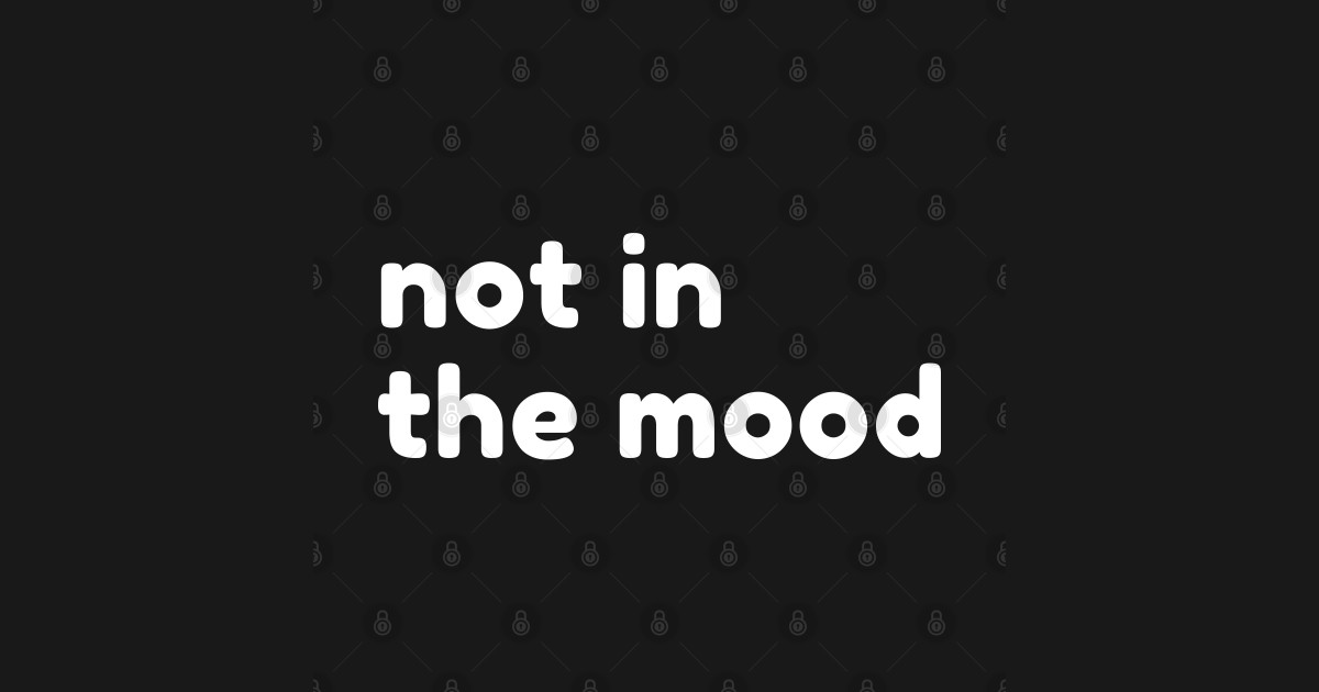 Not In The Mood Funny Sarcastic NSFW Rude Inappropriate Saying Not