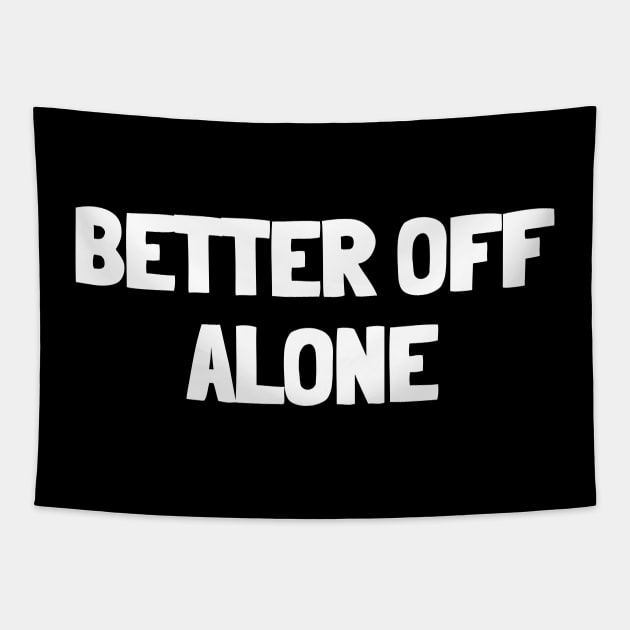 Better off alone Tapestry by White Words