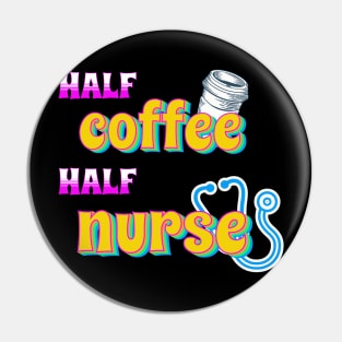 Half Coffee Half Nurse Pin