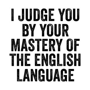 I Judge You By Your Mastery Of English T-Shirt