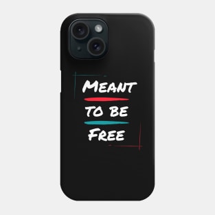 Meant to be free Phone Case