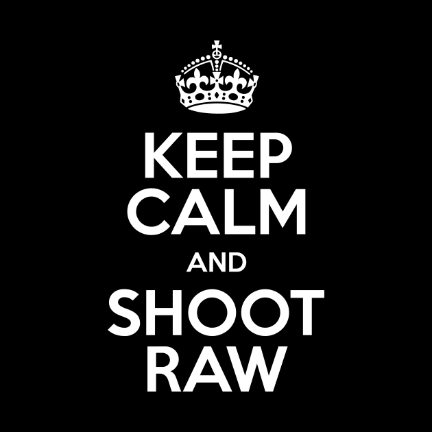 Keep Calm and Shoot RAW by n23tees