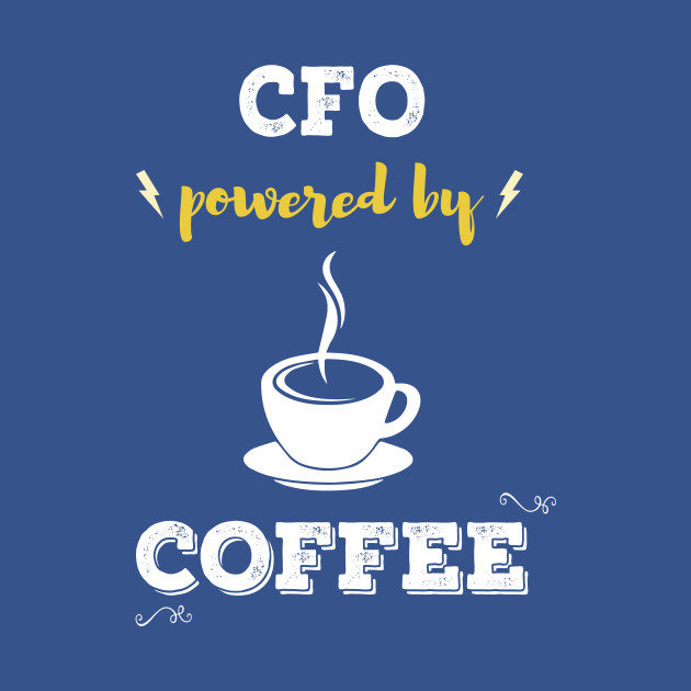 Disover Powered by coffee - Cfo - Ceo Coffee - T-Shirt