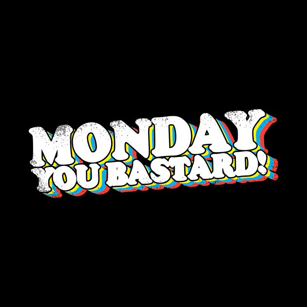 Monday You Bastard! by thingsandthings