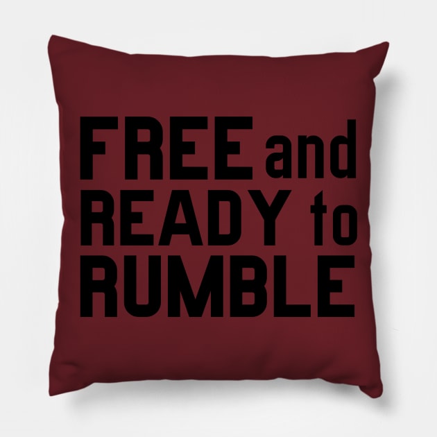 FREE AND READY TO RUMBLE Pillow by Anthony88
