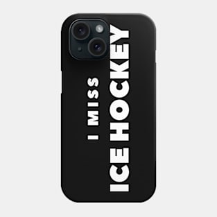 I MISS ICE HOCKEY Phone Case