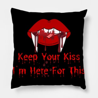 Keep Your Kiss I'm Here For This Pillow