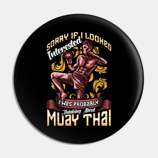 Funny Sorry I Was Thinking About Muay Thai Pun Pin by theperfectpresents