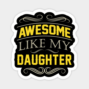 Awesome Like My Daughter Fathers day Gift Magnet