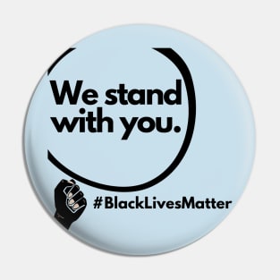 We Stand With You black lives Matter Pin