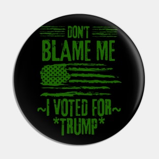 Don't Blame Me I Voted For Trump Pin