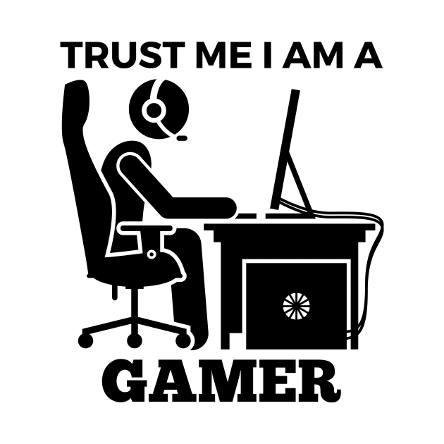 Trust Me I Am A Gamer - Player At Gaming Computer Design by Double E Design