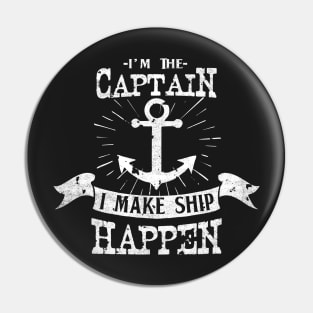 Im the Captain I make Ship Happen Funny Sailor Crew Pin