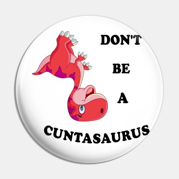 Don't Be a Cuntasaurus Pin by Bleba