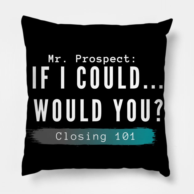 Closing 101 -  If I could... would you? Pillow by Closer T-shirts