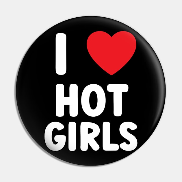 I Love Hot Girls I Heart Hot Girls Pin by BobaPenguin