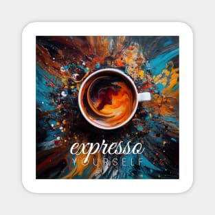 Expresso Yourself! Magnet