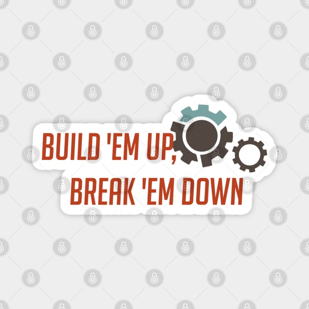 Build 'em up, break 'em down Magnet by badgerinafez