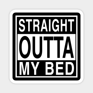 Straight Outta My Bed Magnet