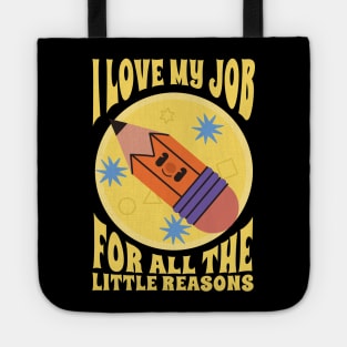 I Love My Job For All The Little Reasons Tote