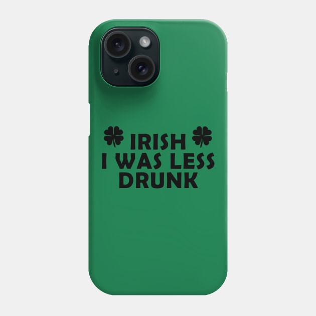 Irish I was less drunk Phone Case by PaletteDesigns
