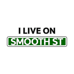 I live on Smooth St T-Shirt