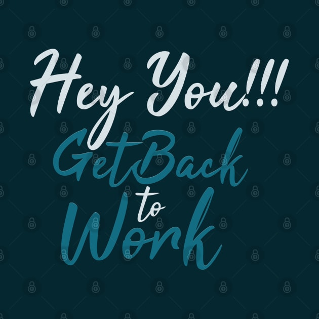 Typography Quote: Hey you Get Back to Work by Da Vinci Feather